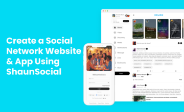 How to create a social media app and website using ShaunSocial Platform?